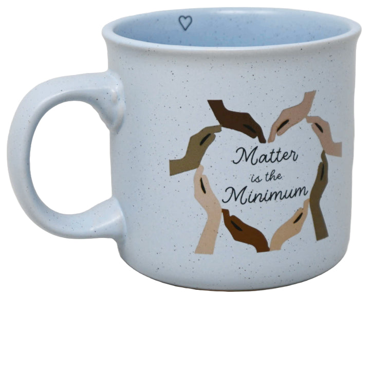 "Matter is the Minumum" Hands Form a Heart Camper Mug wSpeckles and Heart Inside Hit C/P 24