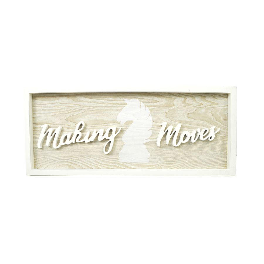 24"x10"MAKING MOVES-WHITE APPLIQUE PRINT FRAMED MDF WALL SIGN C/P 4