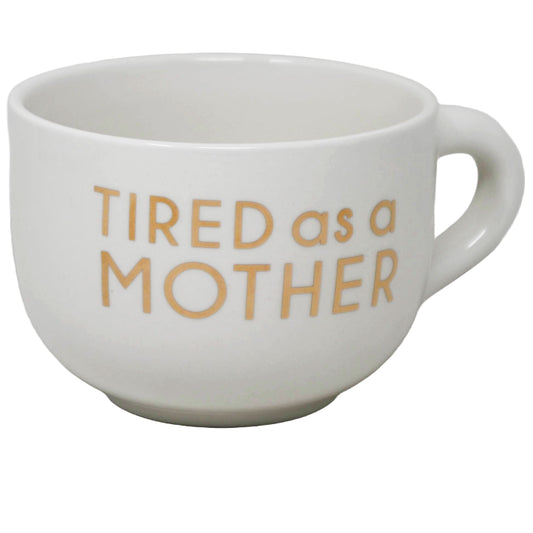Lrg Ceramic Cappuccino Mug- Tired as a Mother C/P 24